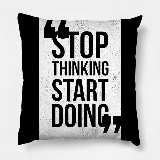 Stop Thinking Start Doing Pillow by MaiKStore