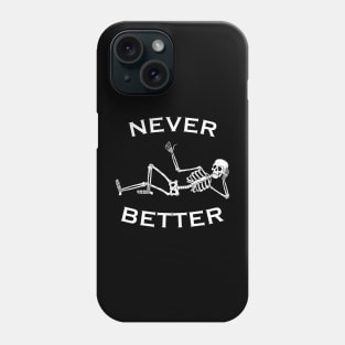 Never better Funny Skeleton Halloween Phone Case