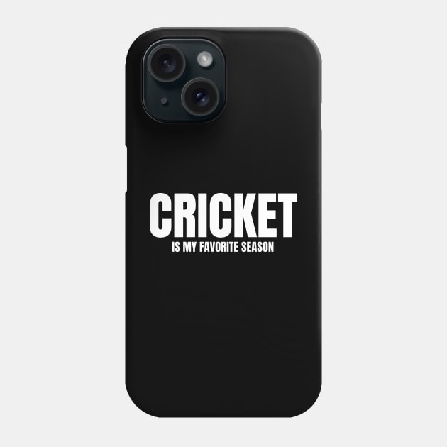 Cricket Is My Favorite Season Phone Case by HobbyAndArt