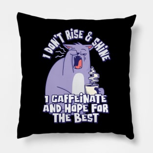 I don't rise & shine; I caffeinate and hope for the best Pillow