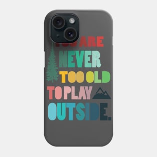 Never  too old to play outsite - hiking camping hike hiker nature mountain outdoors Phone Case