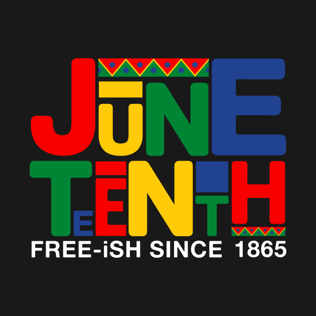 Juneteenth Free ish since 1865 by drag is art