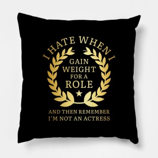 Gain Weight For A Role Pillow