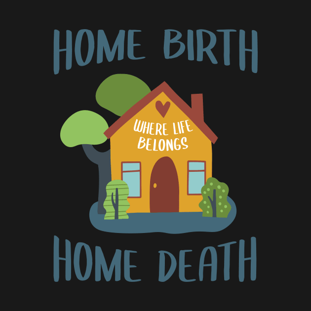 Home Birth Home Death - House - Blue text by Doulaing The Doula