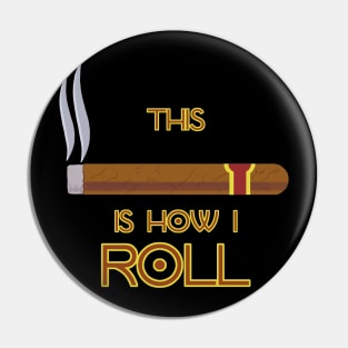 This Is How I Roll - Funny Cigar Quote Pin