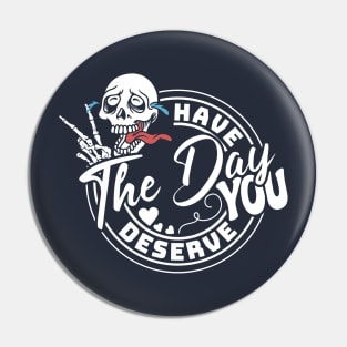 Have The Day You Deserve Peace Funny Pin