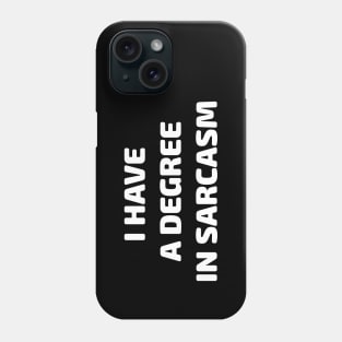 I Have a Degree in Sarcasm Gift Phone Case