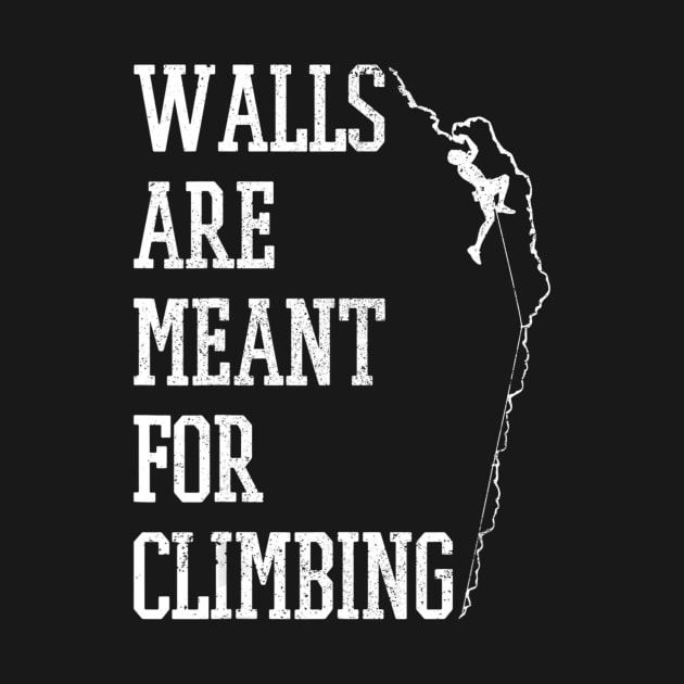 Walls Are Meant For Climbing Mountain Rock Climber Gift by Walkowiakvandersteen