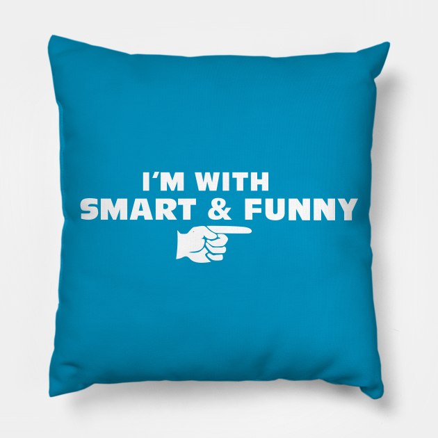 I'M WITH SMART & FUNNY Pillow by Theo_P