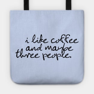 I like coffee and maybe three people Tote