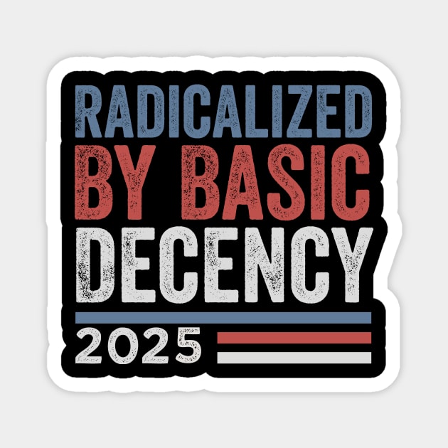 Radicalized By Basic Decency - Funny Viral Quote Magnet by ArtistTee ⭐⭐⭐⭐⭐