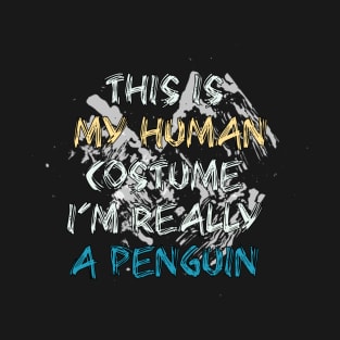 This Is My Human Costume I'm Really A Penguin T-Shirt