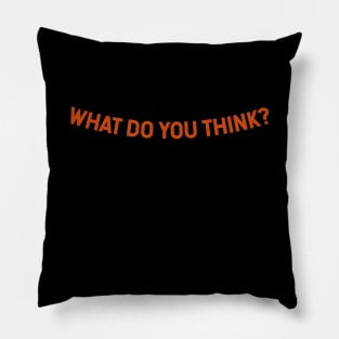 What Do You Think? Pillow