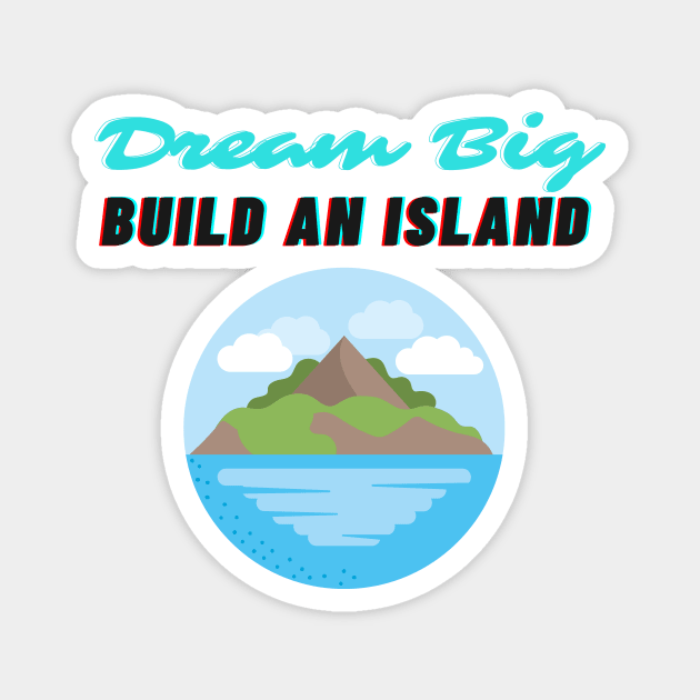 Dream Big Build An Island Beleive in Yourself Magnet by Bubbly Tea