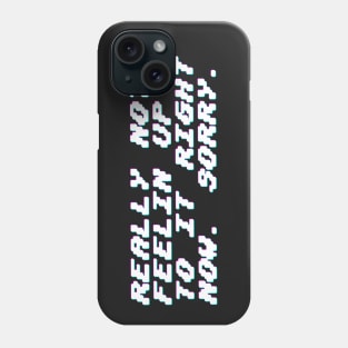 Really not feeling up to it. Phone Case