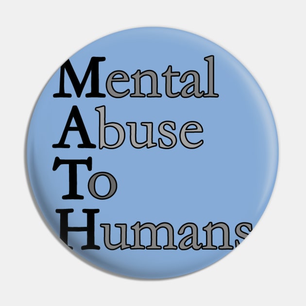 MATH - Mental Abuse To Humans Pin by madmonkey