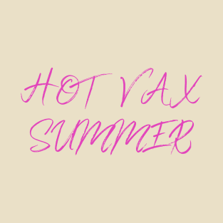 Hot Vax Summer Quote - Hot Vax Summer is Coming 2021 T-Shirt