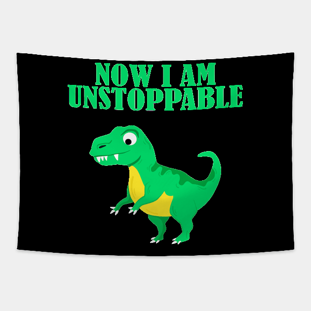 Now I Am Unstoppable Funny T Rex Tapestry by againstthelogic