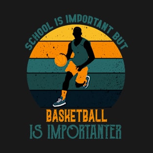 School Is Important But Basketball Is Importanter,RETRO VINTAGE BASKETBALL T-Shirt