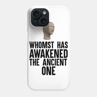 Whomst Has Awakened The Ancient One Phone Case