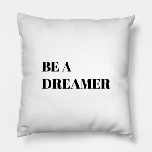 Be a dreamer motivational quote Pillow