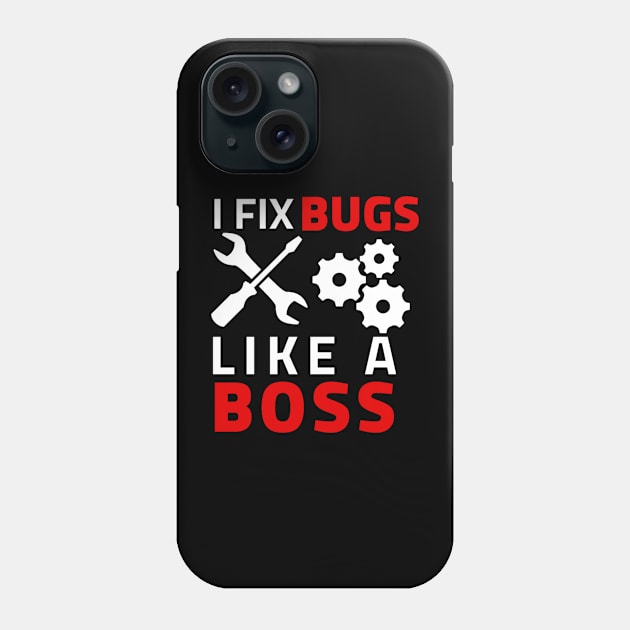 I Fix bugs like a boss Phone Case by Bravery