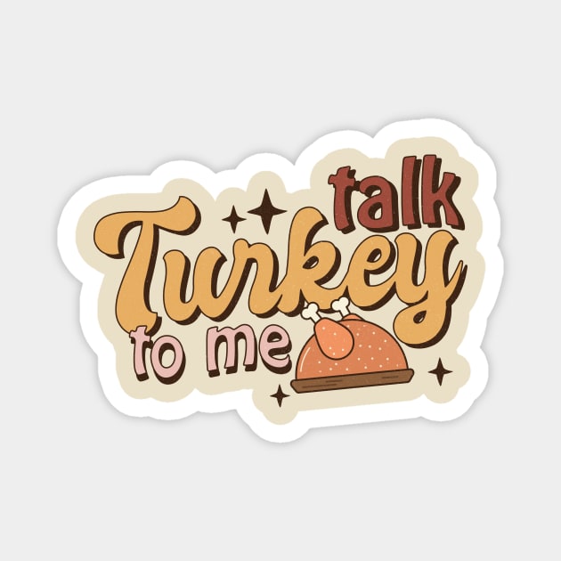 Talk Turkey To Me Funny Thanksgiving Magnet by Teewyld