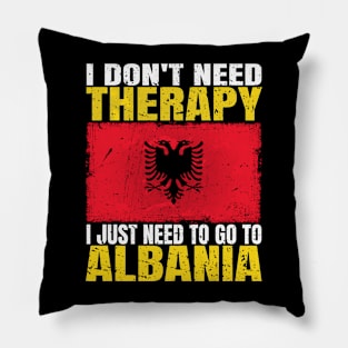 I Don't Need Therapy I Just Need To Go To Albania Albanian Flag Pillow