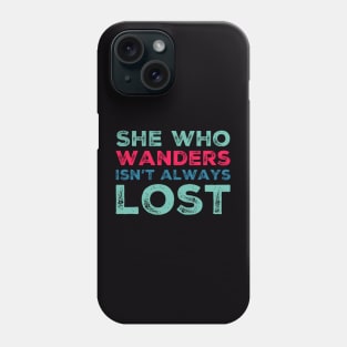 She who wanders isn't always lost Not All Who Wander Are Lost text based wanderer Phone Case