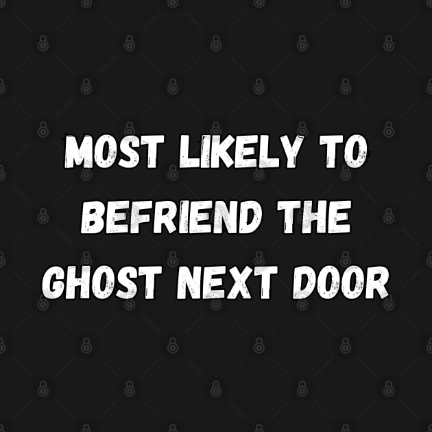 Most likely to befriend the ghost next door. Halloween by Project Charlie