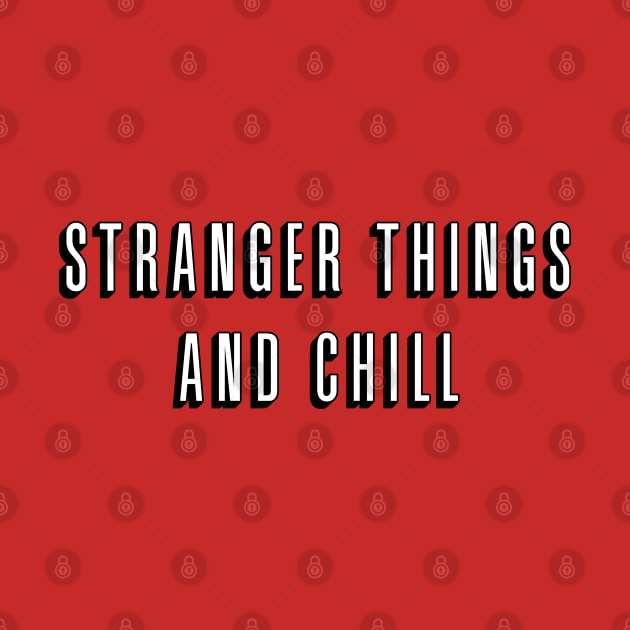 Stranger Things and Chill by brendalee