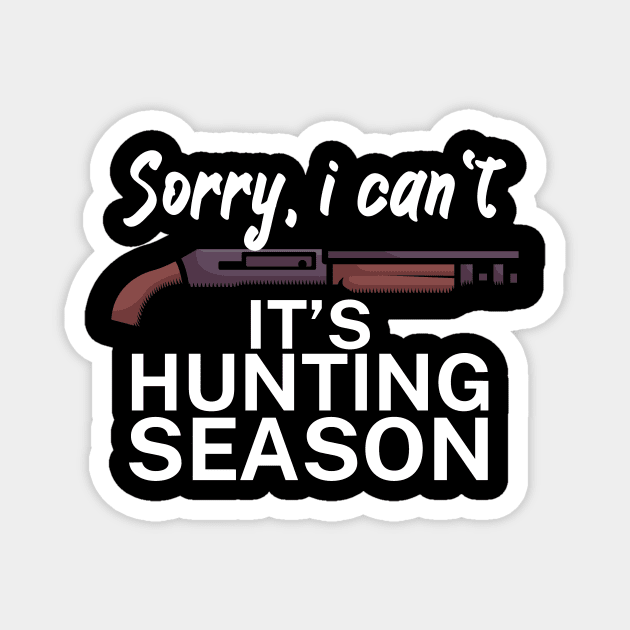 Sorry I can’t It’s hunting season Magnet by maxcode