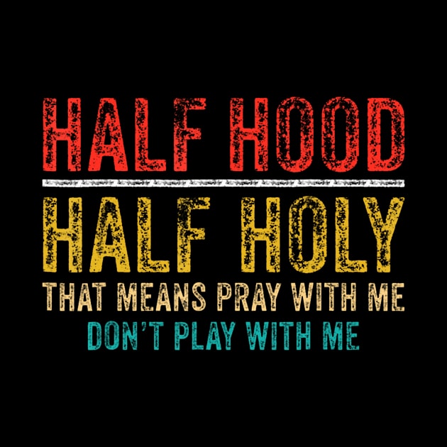 Half Holy Half Hood Pray With Me Dont Play With Me by Namatustee