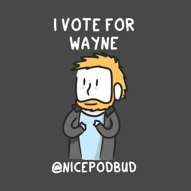 I Vote For Wayne (light text) by Hey Buddy, Nice Merch!