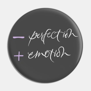 Less Perfection More Emotion Pin