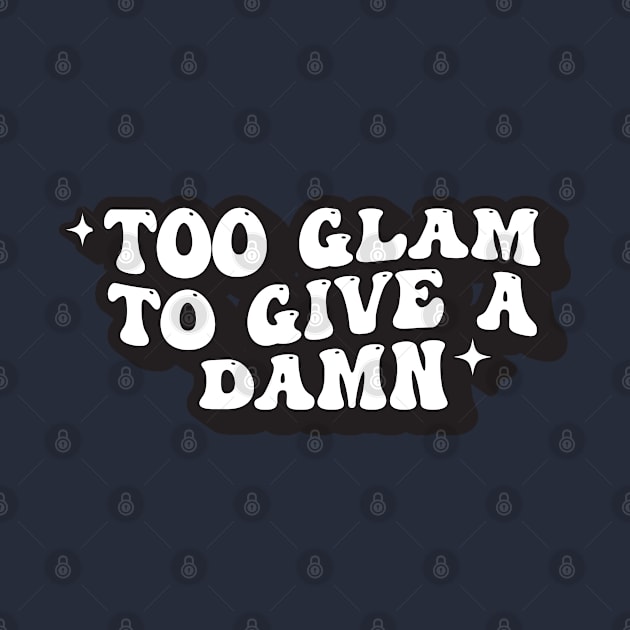 Too Glam to Give A Damn by syahrilution