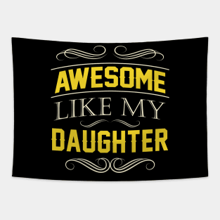 Awesome Like My Daughter Fathers day Gift Tapestry