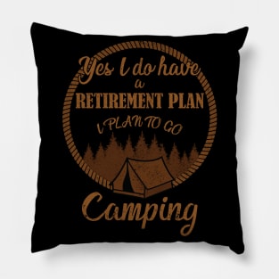 Yes I Do Have A Retirement Plan I Plan To Go Camping Pillow