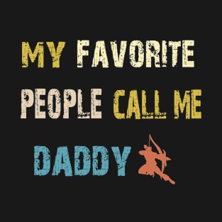 Mens My Favorite People Call Me Daddy T-Shirt Father's Day Shirt T-Shirt