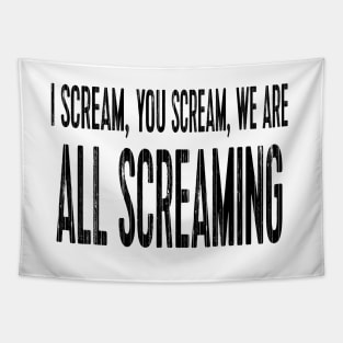 I scream, you scream, we are all screaming Tapestry