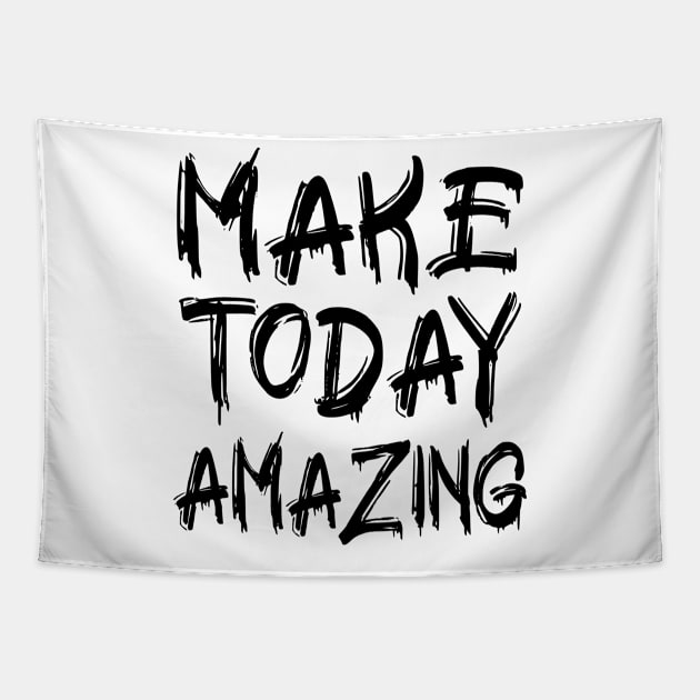 Make Today Amazing Tapestry by colorsplash
