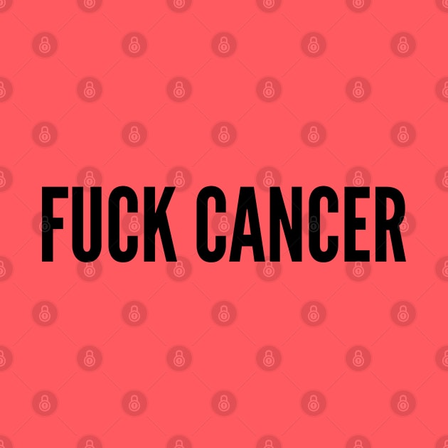 Fuck Cancer - Statement Slogan by sillyslogans