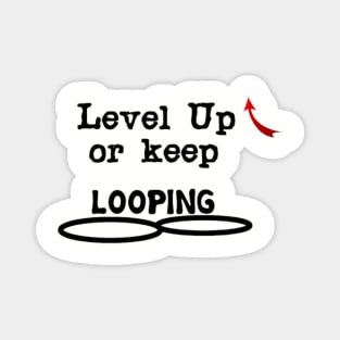 Level Up or keep LOOPING Magnet