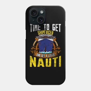 Time To Get Ship Faced And Get a Little Nauti Boat Phone Case