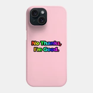 No Thanks, I'm Good Phone Case