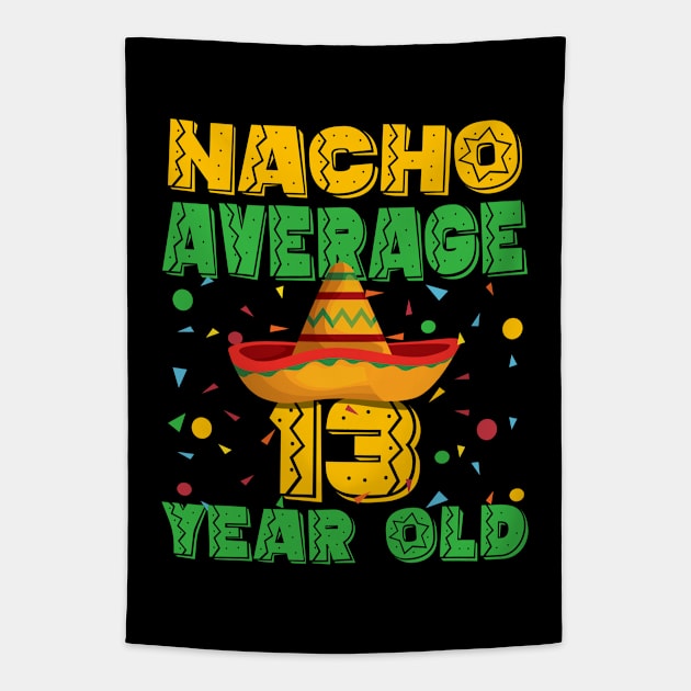 13th Birthday - Nacho Average 13 Year Old Tapestry by Kudostees