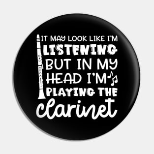 It May Look Like I'm Listening But In My Head I'm Playing The Clarinet Marching Band Funny Pin