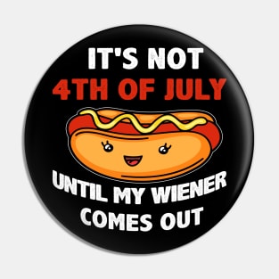 Funny Hotdog It's Not 4th of July Until My  Comes Out Pin