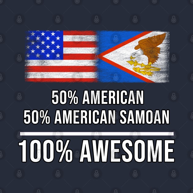 50% American 50% American Samoan 100% Awesome - Gift for American Samoan Heritage From American Samoa by Country Flags