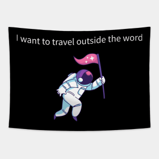 I want to travel outside the world Tapestry